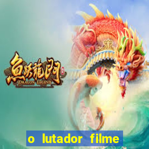 o lutador filme completo dublado mega filmes